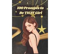 100 Prompts to Be THAT Girl: Your ultimate self-growth and glow-up journal