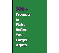 100+ Prompts to Write Before You Forget Again: A Creative Journal Designed to Capture Your Thoughts Before They Slip Away