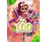100 Puppen zum Stylen: Werden Sie Modedesigner/Ein kreatives Buch für Mädchen