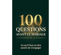 100 Questions avant le Mariage: Le Workbook de la Muqabala : cahier de préparation au mariage musulman à remplir à deux. Argent, belle-famille, foi, disputes.