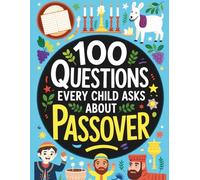 100 Questions Every Child Asks About Passover: Learn the Story and Traditions of Passover with the Haggadah - Fun Facts, Easy Answers, and Colorful Illustrations for Kids