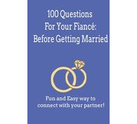 100 Questions Everyone Should Ask Their Fiancé Before Getting Married: A Guided Couples Journal to Deepen Connection and Build a Strong Foundation for Marriage | 6 x 9 Inch | Engagement Keepsake