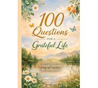 100 Questions for a Grateful Life: A Simple Journal for Reflection