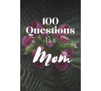 100 Questions for Mom: A Guided Memory Book for Mothers | Keepsake Journal for Family Stories | Perfect Gift for Mother’s Day, Birthdays & Holidays | Fill-In Interview Book