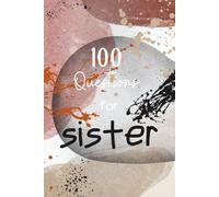 100 Questions for Sister: A Unique Sis Gift Filled with Meaningful Questions and Memories/Answer Keepsake Book for Sisters of All Ages/Journal to Celebrate the Bond Between Sisters