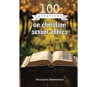 100 Questions on christian sexual ethics: Through these questions, discover how your beliefs and values can guide you toward a life of integrity, ... and promote deep spiritual well-being.