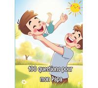 100 Questions pour Mon Papa: Le journal à remplir pour découvrir son histoire, transmettre ses souvenirs & créer un lien durable