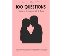 100 QUESTIONS pour se (re)découvrir à deux: Carnet de questions pour couples, discussions et moments à partager à deux