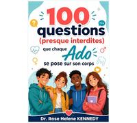 100 questions (presque interdites) que chaque Ado se pose sur son corps: Réponses sans tabou aux inquiétudes intimes, gênantes ou banales sur la santé sexuelle et corporelle