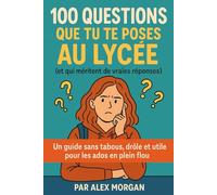 100 Questions Que Tu Te Poses au Lycée (et qui méritent de vraies réponses)
