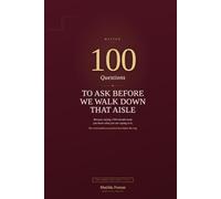 100 Questions to Ask Before We Walk Down That Aisle: Because Saying I DO Should Mean You Know What You Are Saying It To