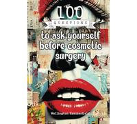 100 Questions to ask yourself before cosmetic surgery: A guide to exploring desires, expectations, and personal motivations, helping you make informed ... embarking on any significant physical change.