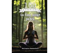 100 Questions to find inner peace: Through deep reflection and self-awareness, discover effective tools to calm your mind, cultivate serenity, and transform your life, achieving lasting well-being.
