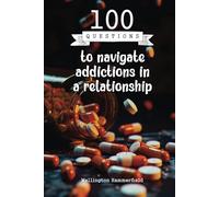 100 Questions to navigate addictions in a relationship: Reflect on the challenges of living with addiction in a relationship, fostering self-awareness ... tools to build a healthier partnership.