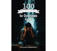 100 Questions to Overcome Guilt: Journal of Reflections and Emotional Healing to Overcome Guilt through Introspective Writing, Self-Discovery, and Hope.