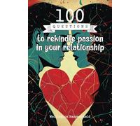 100 Questions to rekindle passion in your relationship: Rediscover a deep connection with your partner, strengthen mutual understanding, and awaken ... honest dialogue and emotional renewal...