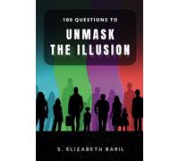 100 Questions to unmask the illusion: Have you ever wondered where your certainties come from?
