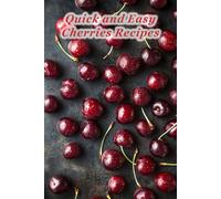 100 Quick and Easy Cherries Recipes