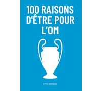 100 Raisons d'être pour l'OM: L'Inventaire Complet