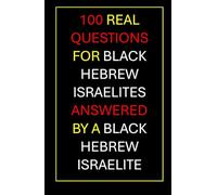100 Real Questions For Black Hebrew Israelites Answered By A Black Hebrew Israelite: The Conversation You Didn't Know You Needed To Have