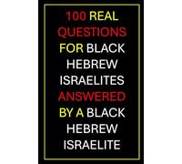 100 Real Questions For Black Hebrew Israelites Answered By A Black Hebrew Israelite: The Conversation You Didn't Know You Needed To Have