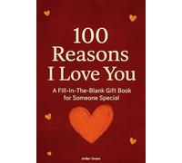 100 Reasons I Love You: A Fill-In-The-Blank Gift Book for Someone Special