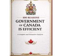 100 Reasons the Government of Canada Is Efficient: A Complete and Exhaustive Analysis (Satirical Blank Book)