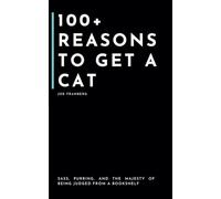 100+ Reasons to Get a Cat: Sass, Purring, and the Majesty of Being Judged From a Bookshelf