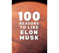 100 Reasons to Like Elon Musk: A Funny Gift Book for Elon Musk Fans, Tesla Lovers, and SpaceX Supporters