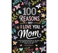 100 Reasons Why I Love You, Mom: A Fill-in-the-Blank Keepsake for Daughter to Celebrate the Most Important Woman in Her Life