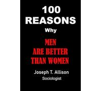 100 Reasons Why Men Are Better Than Women