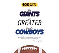 100 Reasons Why the Giants Are Greater Than the Cowboys: Scientifically proven arguments to convince any Cowboys fan to root for the right team. Science not provided.
