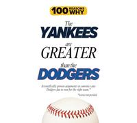 100 Reasons Why the Yankees Are Greater Than the Dodgers: Scientifically proven arguments to convince any Dodgers fan to root for the right team. Science not provided.