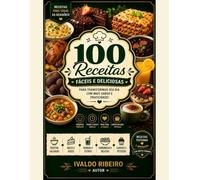 100 Receitas Fáceis e Deliciosas: Receitas práticas, rápidas e perfeitas para o dia a dia