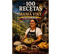 100 RECETAS CON MAMA VIKY: COLOMBIA