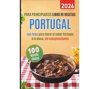 100 recetas fáciles Portugal para principiantes: Libro de recetas con fotos para llevar el sabor de Portugal a tu mesa sin complicaciones