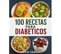 100 Recetas Saludables para Diabéticos: Opciones Deliciosas y Saludables para el Día a Día