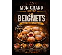 100 RECETTES BEIGNETS: Les meilleures recettes de beignets maison pour toutes les occasions