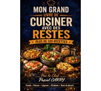 100 RECETTES CUISINER AVEC DES RESTES: Transformez vos restes en repas gourmands, économiques et créatifs