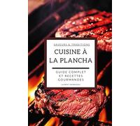 100 Recettes Faciles à la Plancha - Guide Complet pour Maîtriser la Cuisson Pleine Saveur: Découvrez plus de 100 recettes à la plancha, des conseils ... pour sublimer vos repas toute l’année.