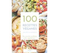 100 recettes véganes salées et sucrées: Vos recettes préférées enfin végétalisées