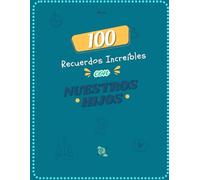 100 Recuerdos Inolvidables con Nuestros Hijos: Un diario fotográfico y de experiencias para atesorar cada momento juntos.