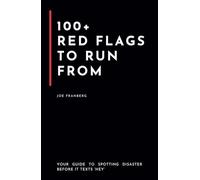 100+ Red Flags to Run From: Your Guide to Spotting Disaster Before It Texts ‘Hey’