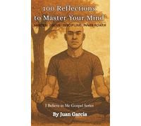 100 Reflections to Master Your Mind: Mastering Discipline, Focus, and Inner Power