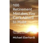 100 Retirement Mistakes You Can’t Afford to Make: How to Avoid the Costly Errors That Destroy Retirement Security