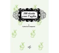 100 ricette con l'aglio