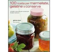 100 ricette per marmellate, gelatine e conserve