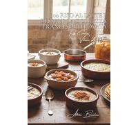 100 riso al latte e dessert: la dolcezza francese ritrovata: Vaniglia, cannella, frutta... i dessert della nonna reinventati.