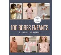 100 robes enfants: A partir de 10 patrons