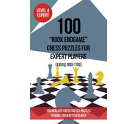 100 “Rook Endgame” Chess Puzzles for Expert Players (Rating 1800-2100): 100 real-life chess tactics puzzles to make you a better player